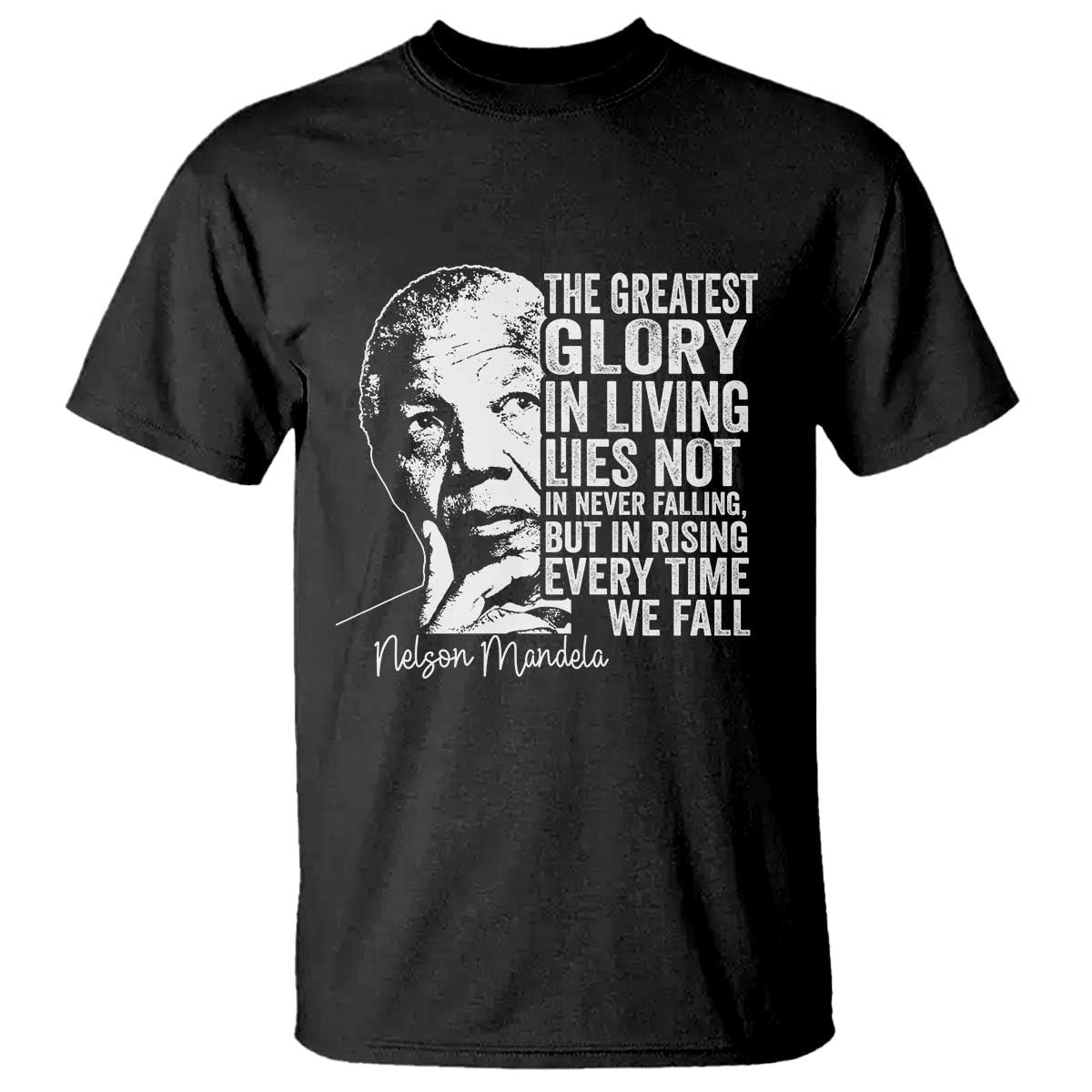 Nelson Mandela Quote T Shirt The Greatest Glory In Living Lies Not In Never Falling But In Rising