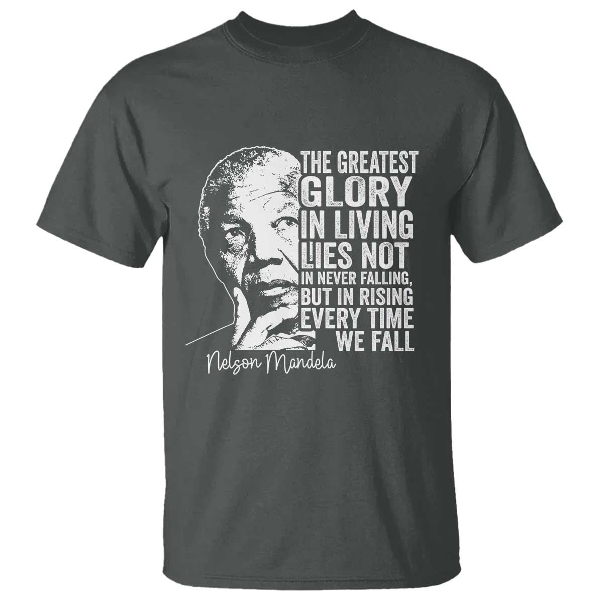 Nelson Mandela Quote T Shirt The Greatest Glory In Living Lies Not In Never Falling But In Rising