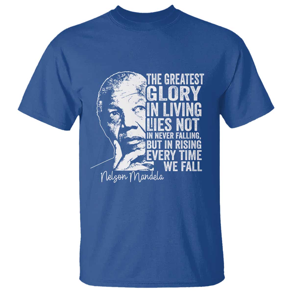 Nelson Mandela Quote T Shirt The Greatest Glory In Living Lies Not In Never Falling But In Rising