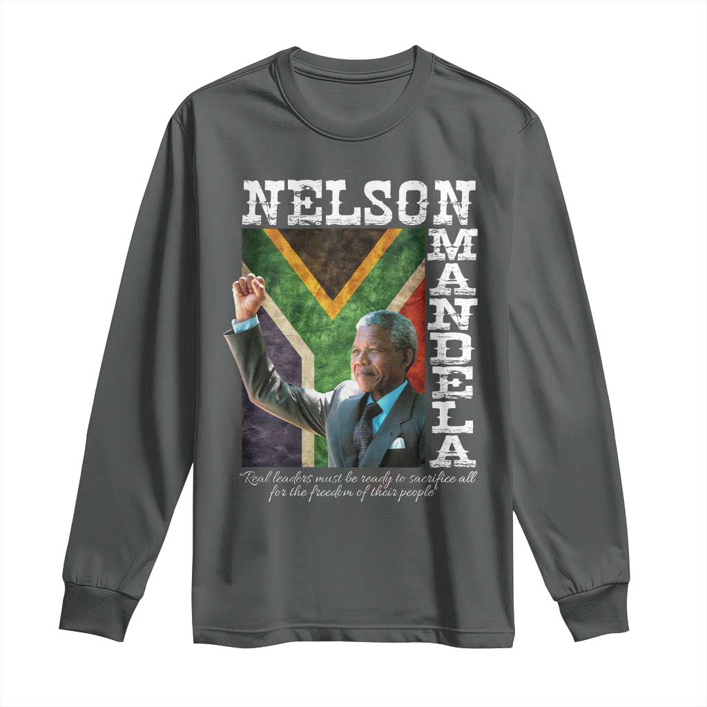 Nelson Mandela Quote Long Sleeve Shirt Real Leaders Must Be Ready To Sacrifice All For The Freedom