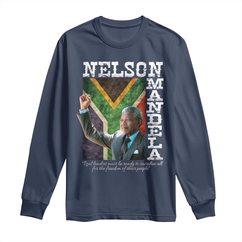 Nelson Mandela Quote Long Sleeve Shirt Real Leaders Must Be Ready To Sacrifice All For The Freedom