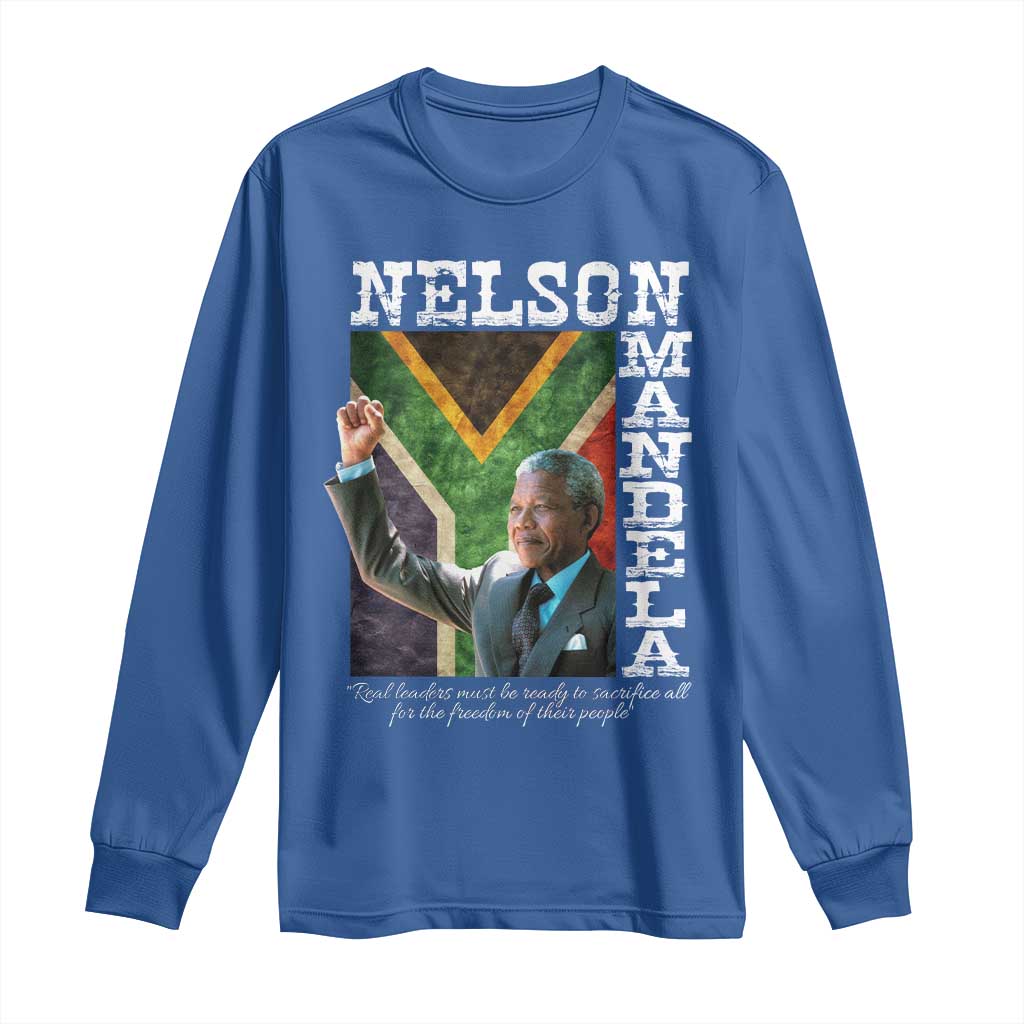Nelson Mandela Quote Long Sleeve Shirt Real Leaders Must Be Ready To Sacrifice All For The Freedom