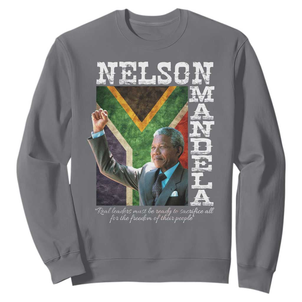 Nelson Mandela Quote Sweatshirt Real Leaders Must Be Ready To Sacrifice All For The Freedom