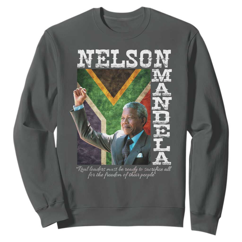 Nelson Mandela Quote Sweatshirt Real Leaders Must Be Ready To Sacrifice All For The Freedom