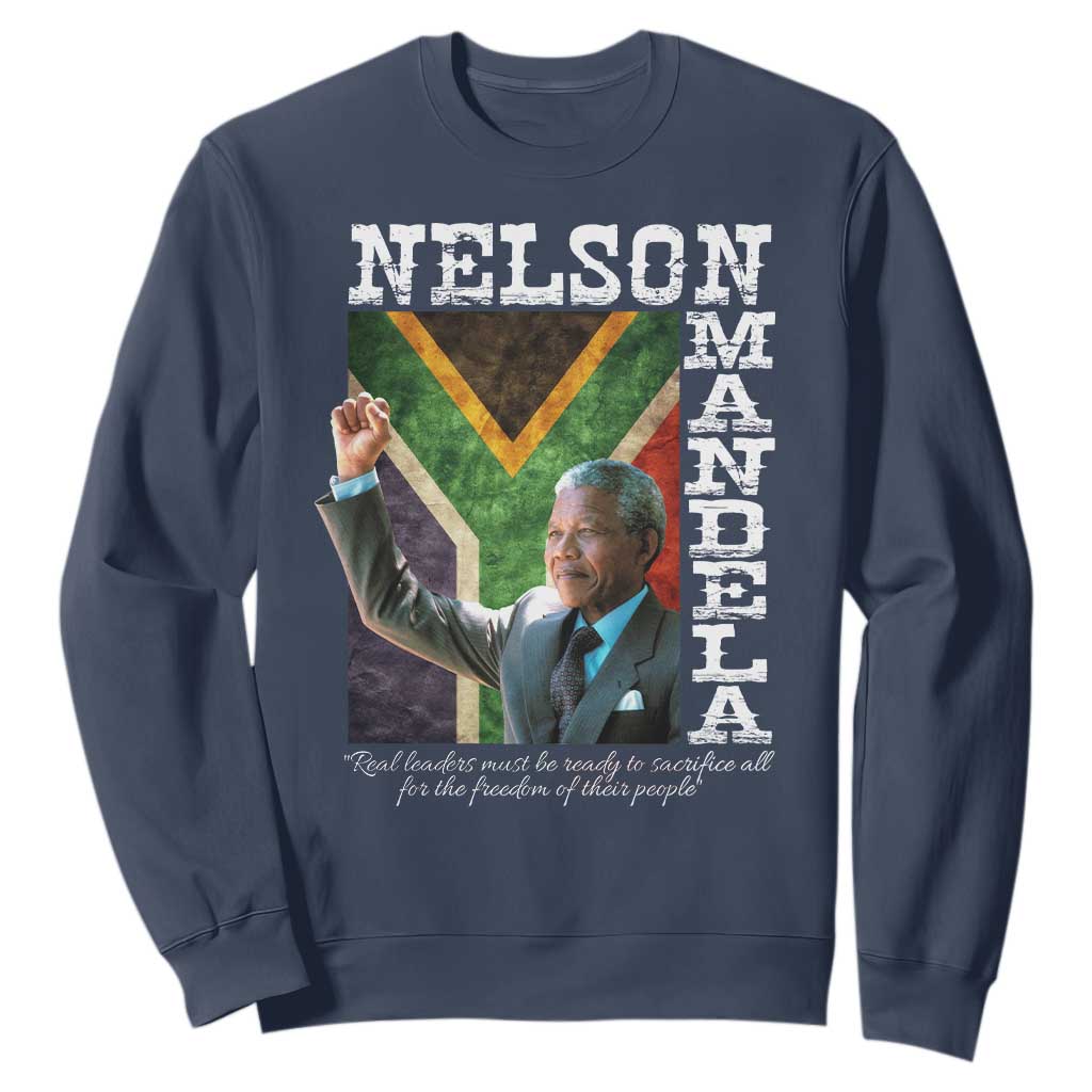 Nelson Mandela Quote Sweatshirt Real Leaders Must Be Ready To Sacrifice All For The Freedom