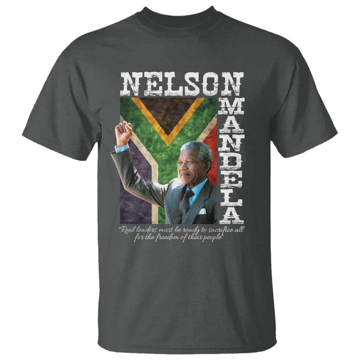 Nelson Mandela Quote T Shirt Real Leaders Must Be Ready To Sacrifice All For The Freedom
