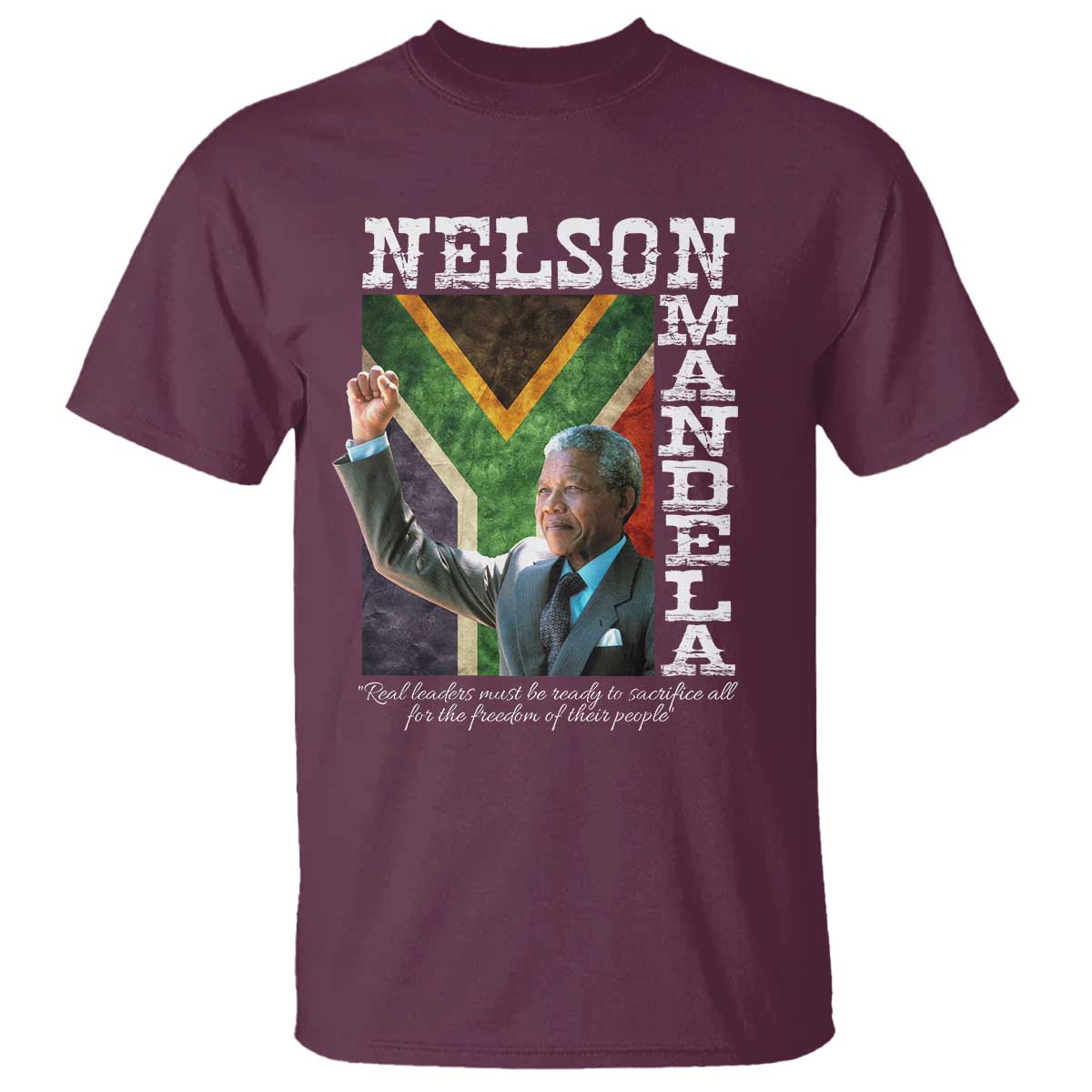 Nelson Mandela Quote T Shirt Real Leaders Must Be Ready To Sacrifice All For The Freedom