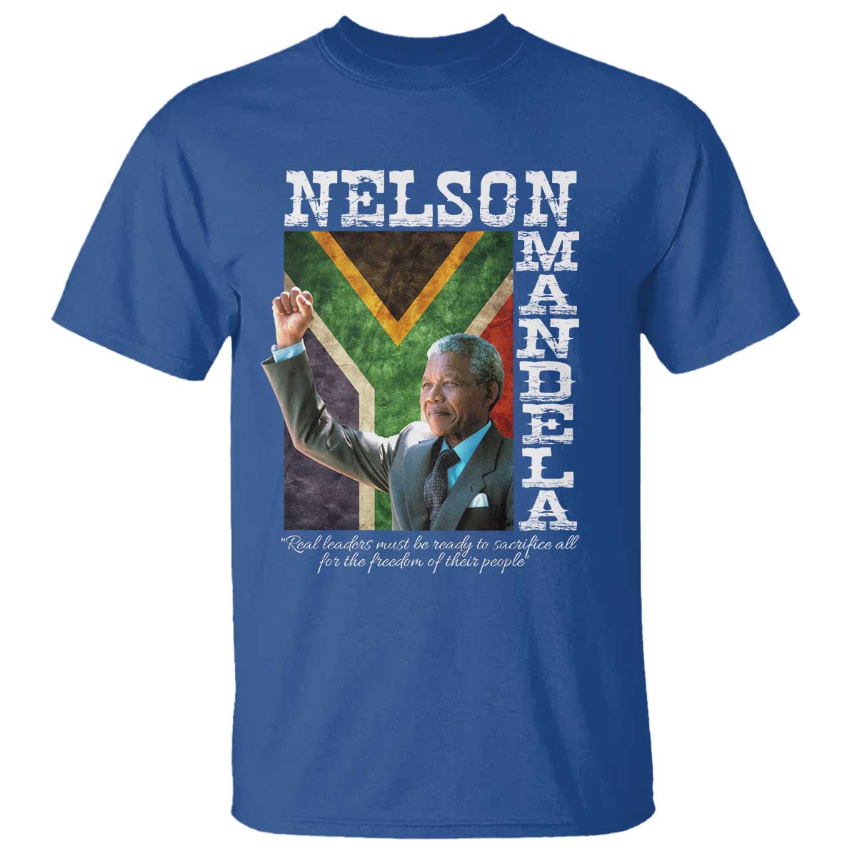 Nelson Mandela Quote T Shirt Real Leaders Must Be Ready To Sacrifice All For The Freedom