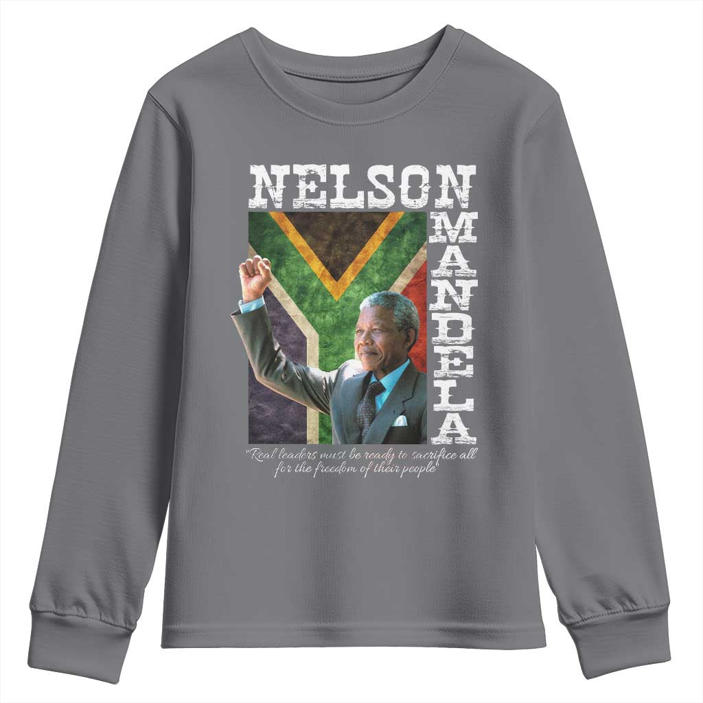 Nelson Mandela Quote Youth Sweatshirt Real Leaders Must Be Ready To Sacrifice All For The Freedom
