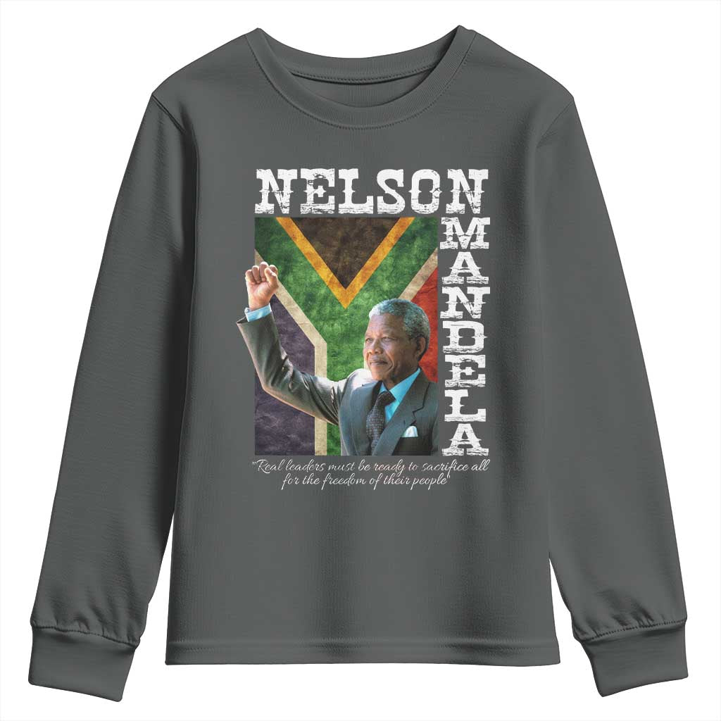 Nelson Mandela Quote Youth Sweatshirt Real Leaders Must Be Ready To Sacrifice All For The Freedom