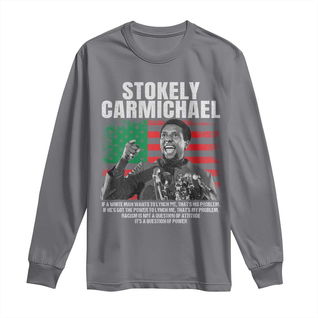 Stokely Carmichael Quote Long Sleeve Shirt Racism Is Not A Question Of Attitude It's A Question Of Power