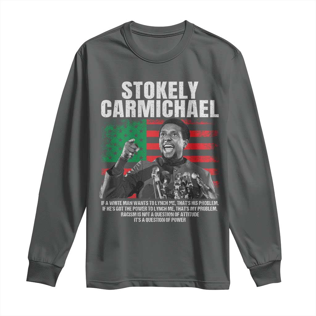 Stokely Carmichael Quote Long Sleeve Shirt Racism Is Not A Question Of Attitude It's A Question Of Power