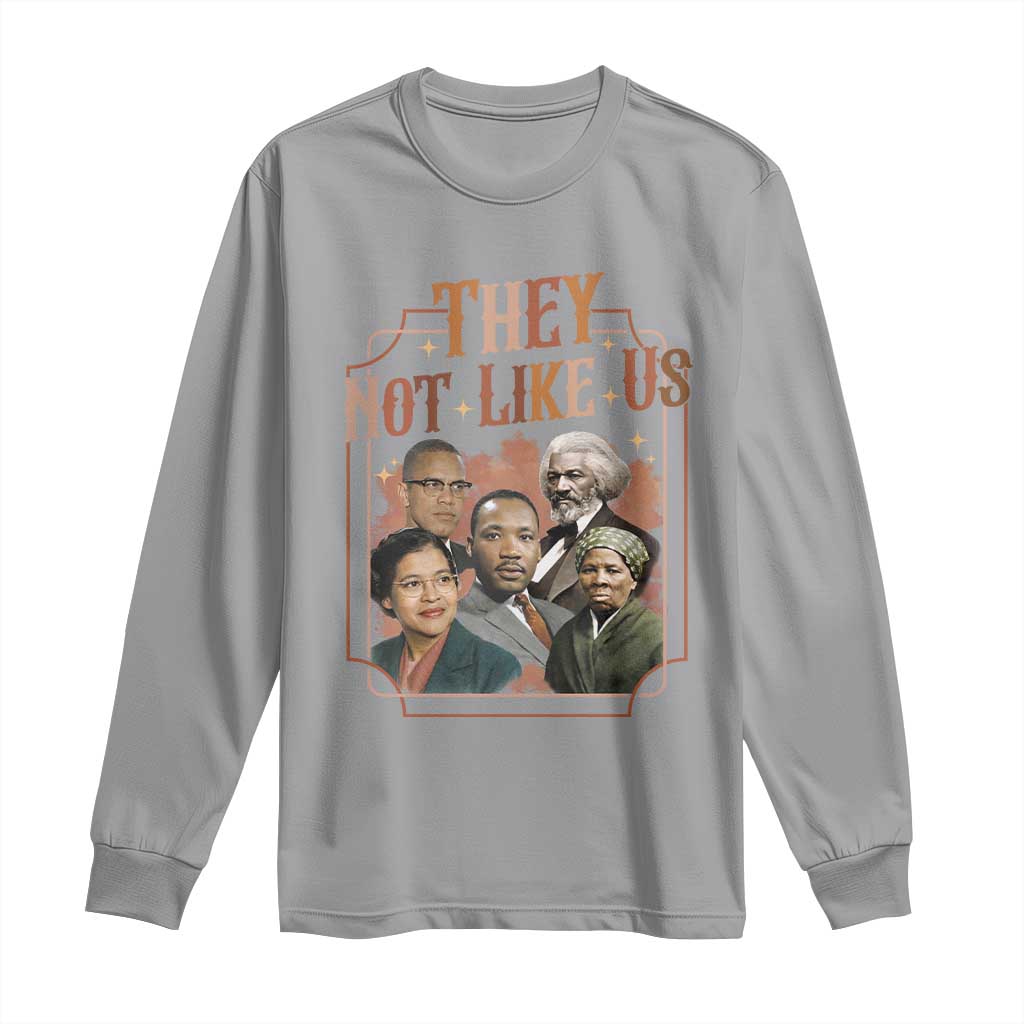 They Not Like Us Long Sleeve Shirt African American History Leaders