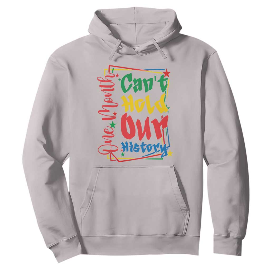 One Month Cannot Hold Our History Hoodie Black History Gift