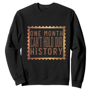 One Month Cannot Hold Our History Sweatshirt African American Gift