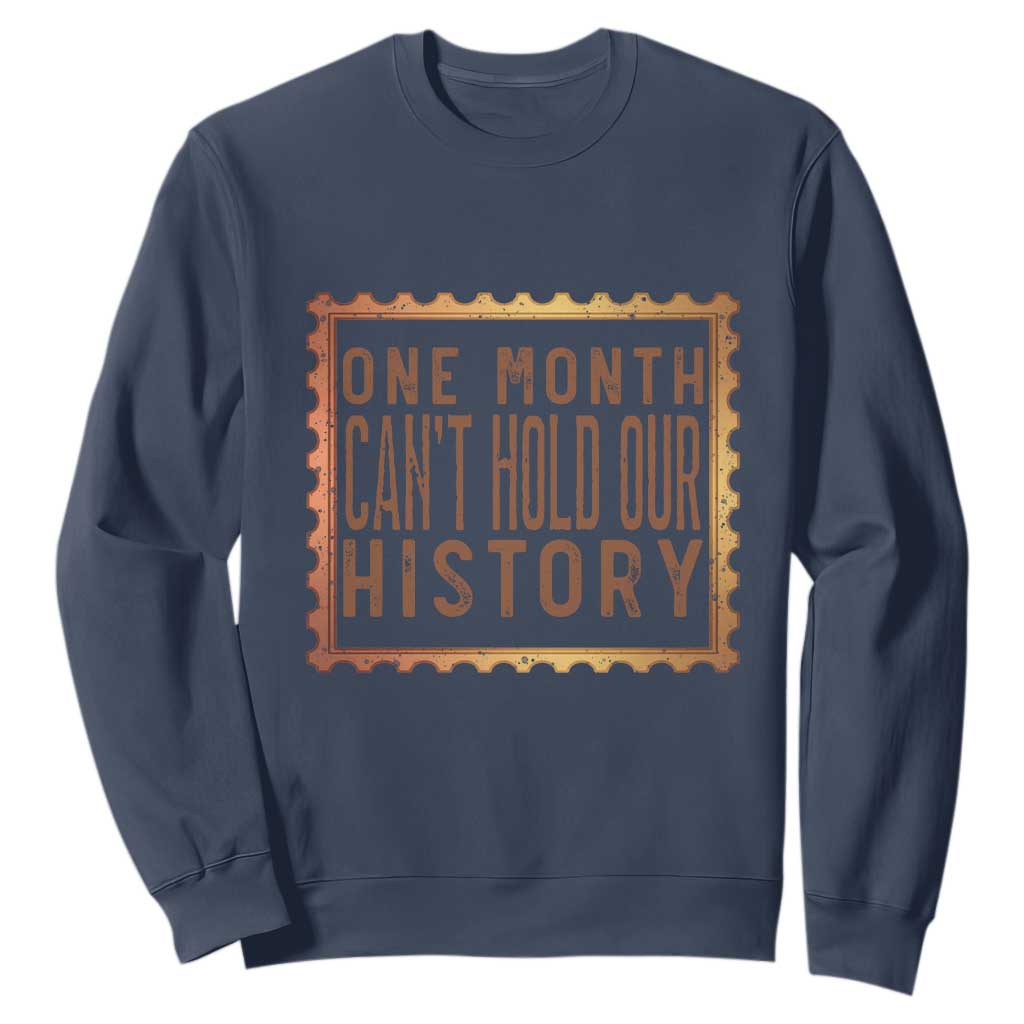 One Month Cannot Hold Our History Sweatshirt African American Gift
