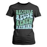 Recycle Reuse Renew Rethink T Shirt For Women Eco Friendly Earth Day