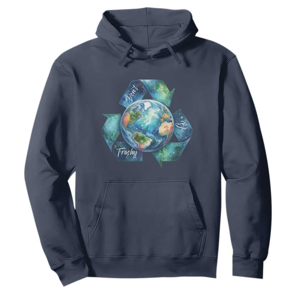 Earth Day Dont Be Trashy Hoodie Environmental Awareness Gift