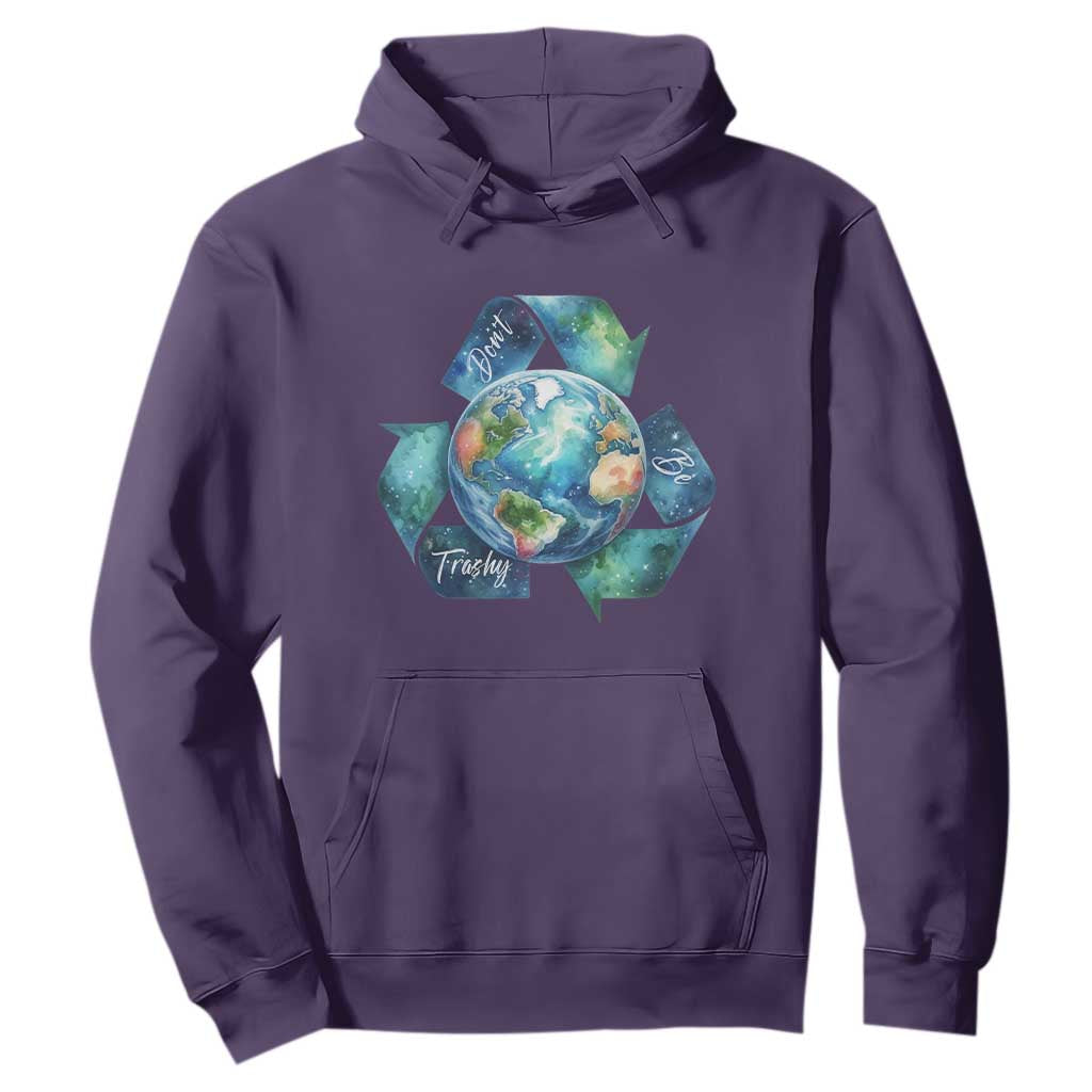 Earth Day Dont Be Trashy Hoodie Environmental Awareness Gift