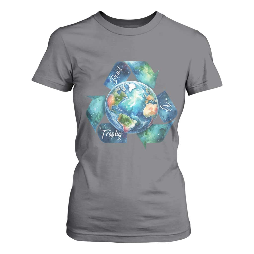 Earth Day Dont Be Trashy T Shirt For Women Environmental Awareness Gift