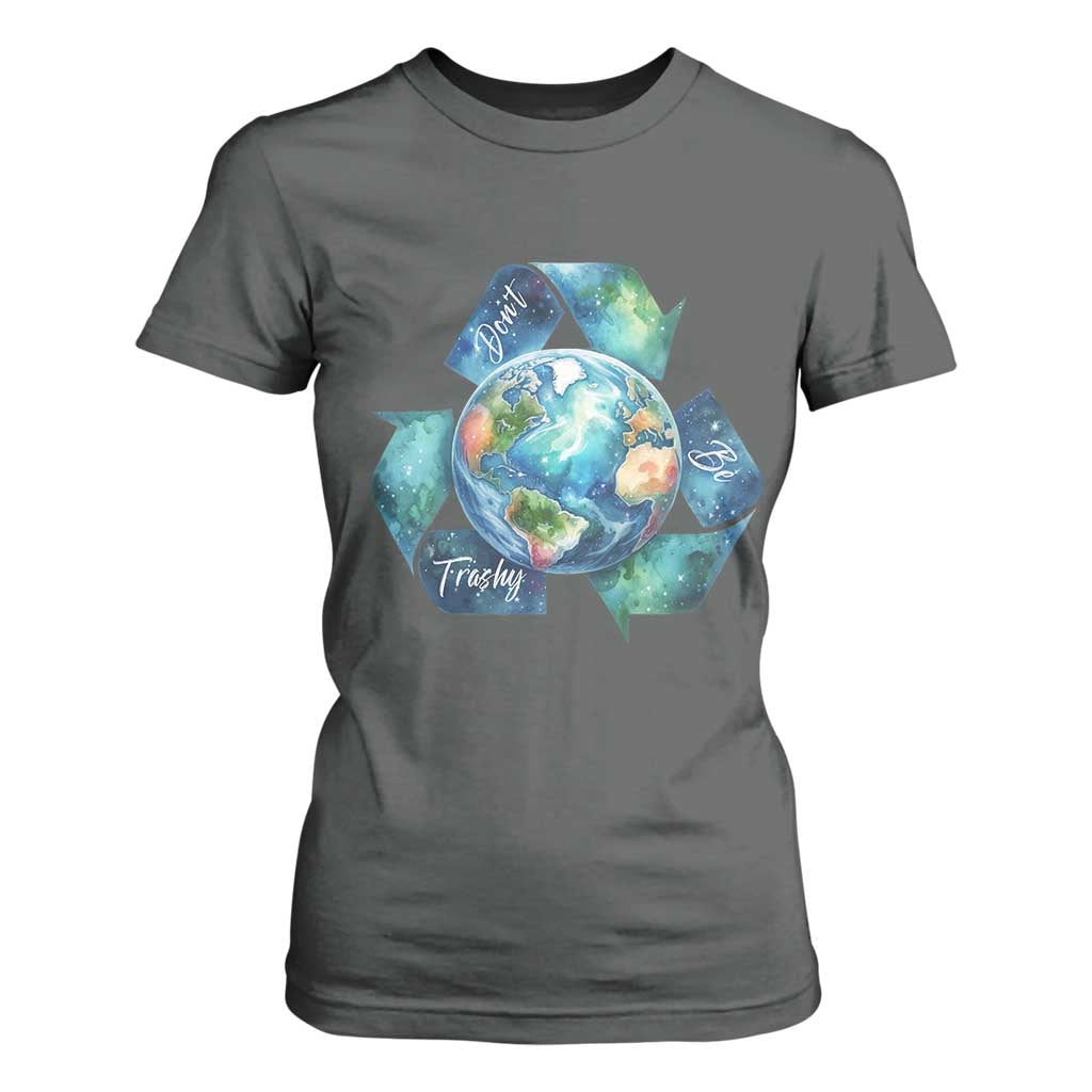 Earth Day Dont Be Trashy T Shirt For Women Environmental Awareness Gift