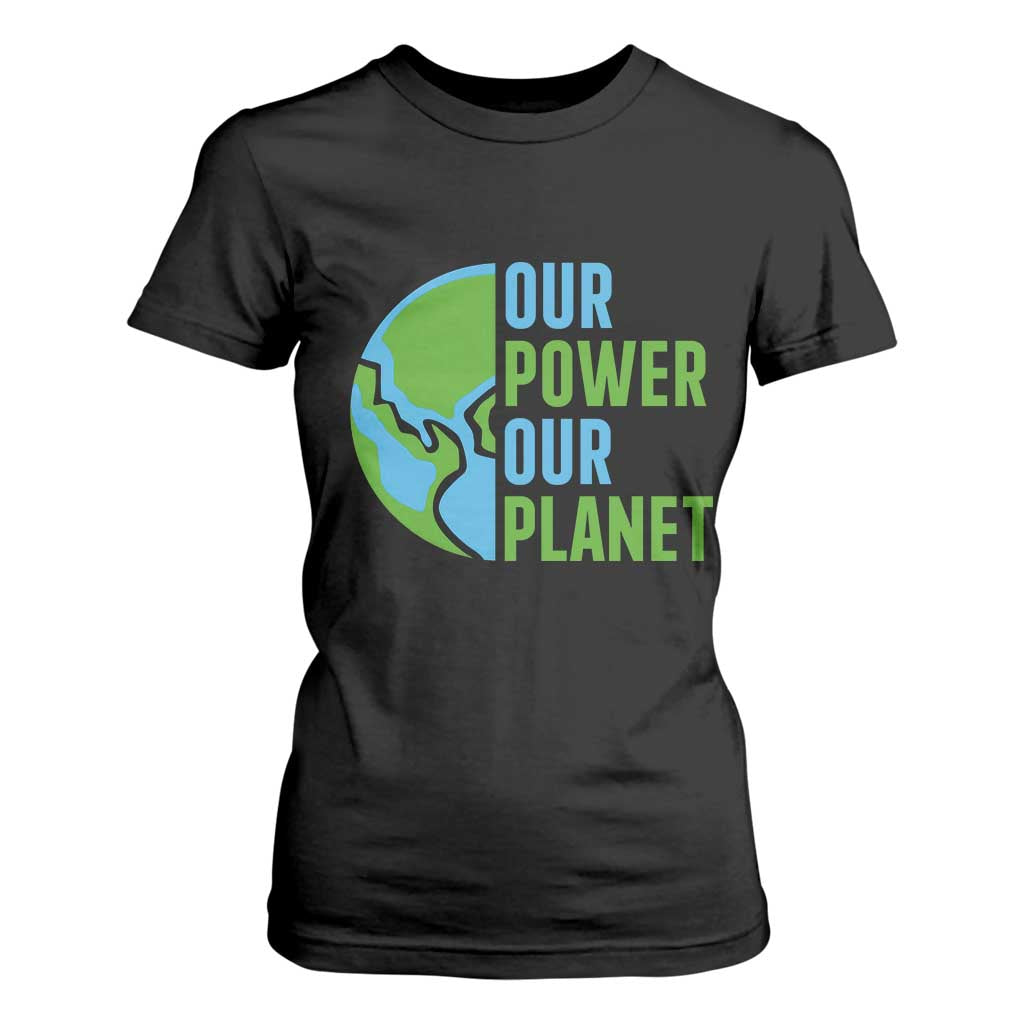 Our Power Our Planet T Shirt For Women Earth Day Words Environmentalist Gift
