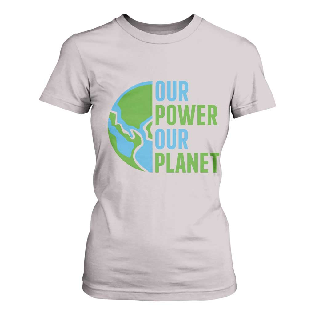 Our Power Our Planet T Shirt For Women Earth Day Words Environmentalist Gift