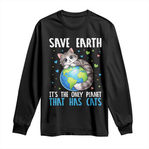 Earth Day Long Sleeve Shirt Save Earth Its The Only Planet With Cats