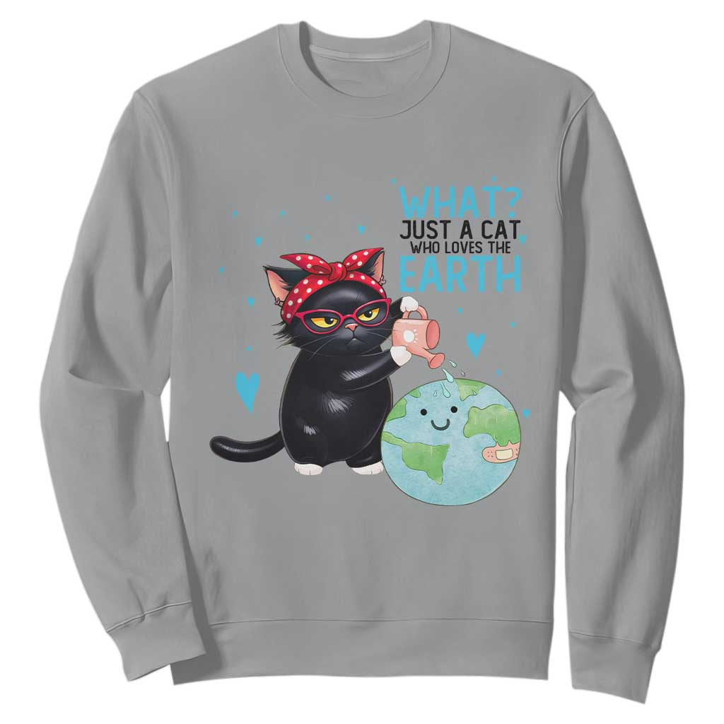Just A Cat Who Loves The Earth Sweatshirt Earth Day Cat Lover Gift