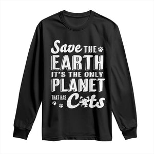 Earth Day Cat Lover Long Sleeve Shirt Save Earth Its The Only Planet With Cats