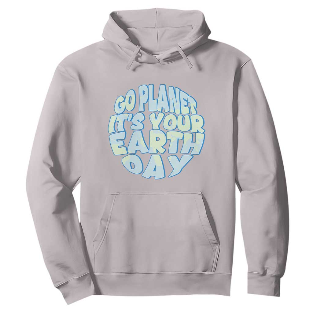 Go Planet It Is Your Earth Day Hoodie Environmental Activism