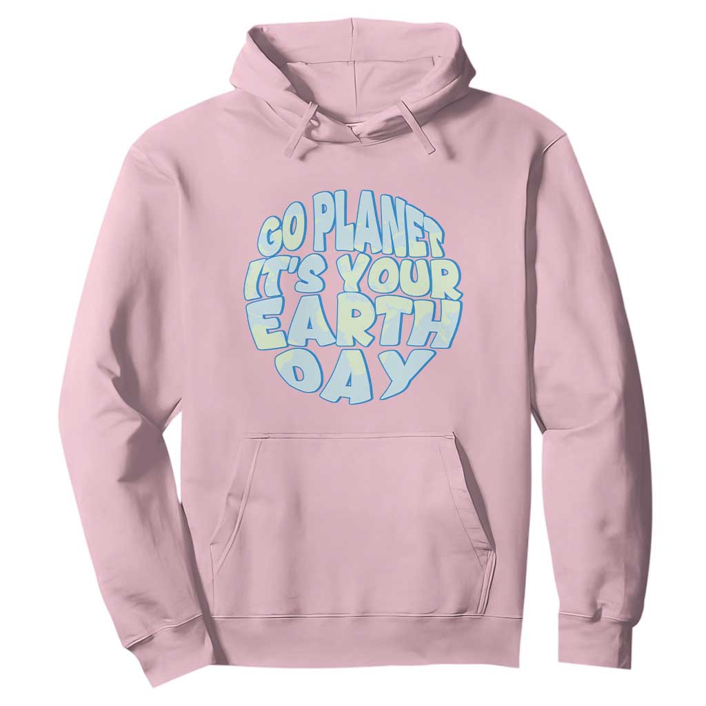 Go Planet It Is Your Earth Day Hoodie Environmental Activism