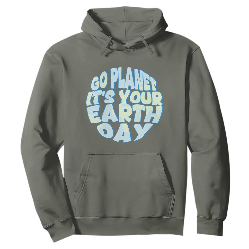Go Planet It Is Your Earth Day Hoodie Environmental Activism