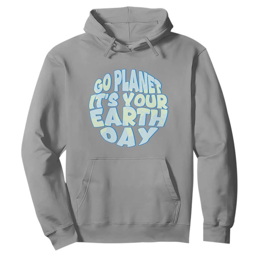 Go Planet It Is Your Earth Day Hoodie Environmental Activism