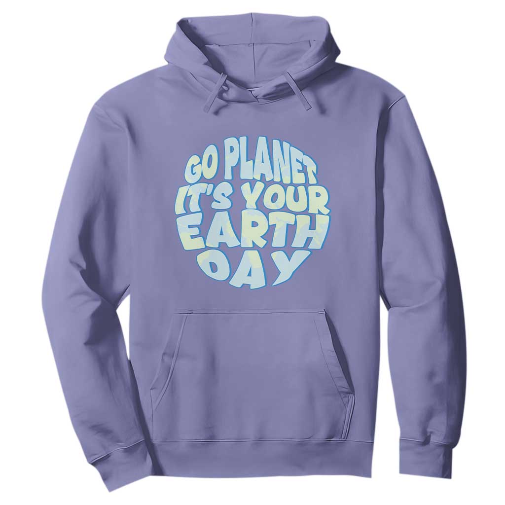 Go Planet It Is Your Earth Day Hoodie Environmental Activism