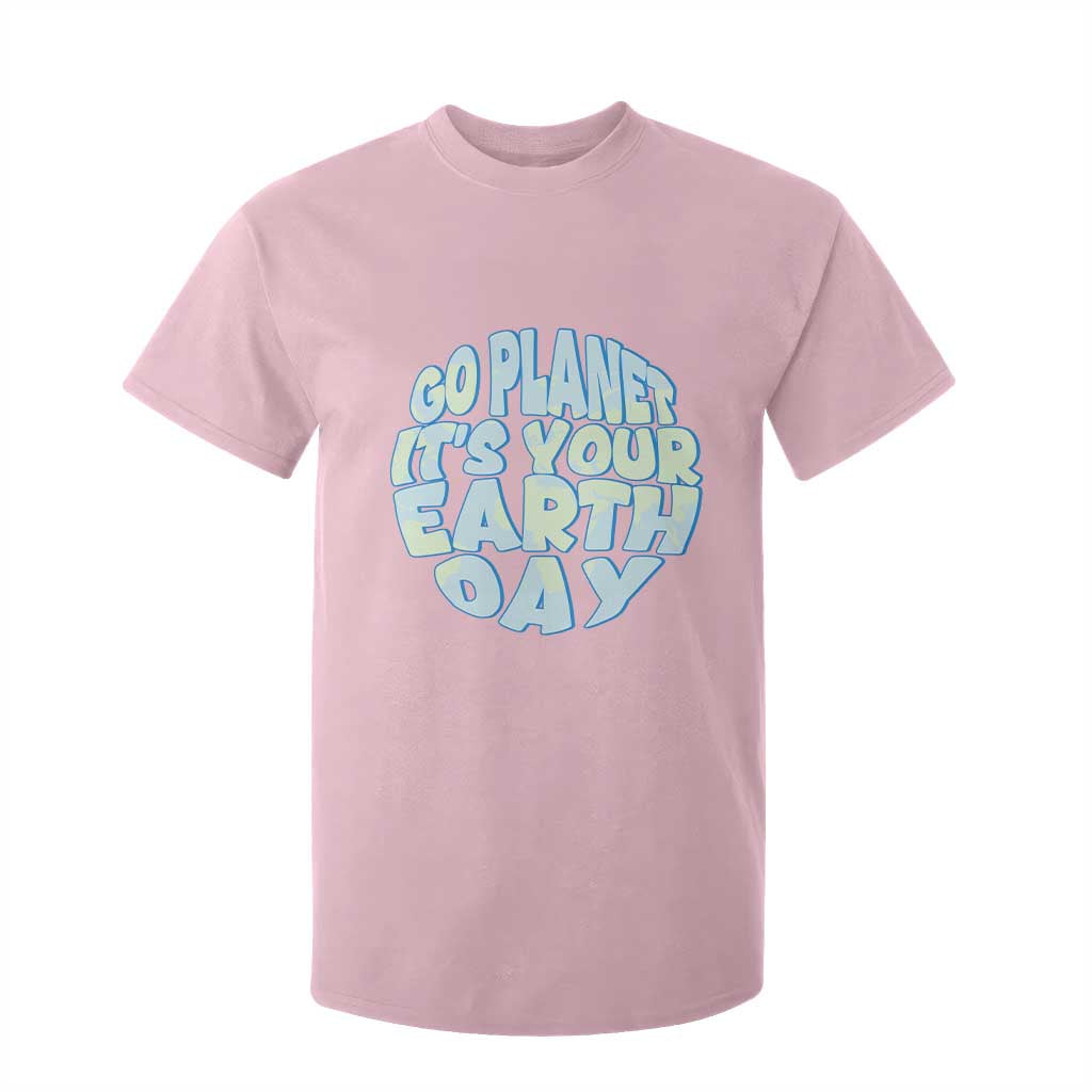 Go Planet It Is Your Earth Day T Shirt For Kid Environmental Activism