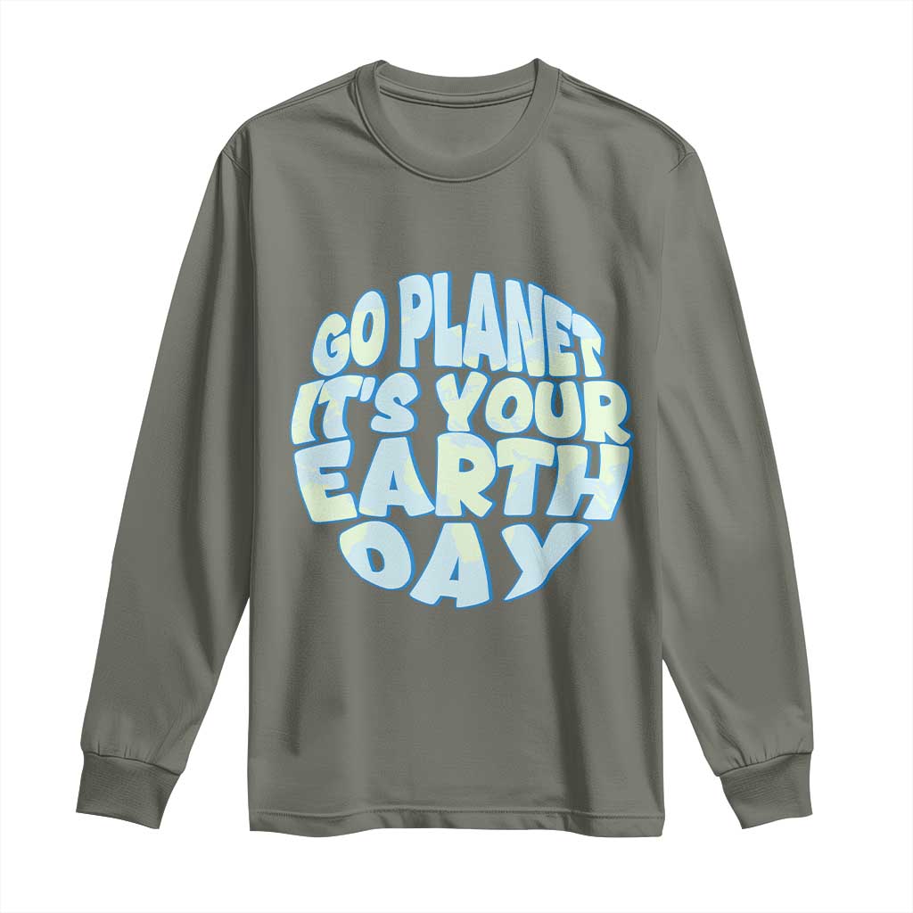 Go Planet It Is Your Earth Day Long Sleeve Shirt Environmental Activism