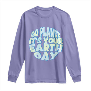 Go Planet It Is Your Earth Day Long Sleeve Shirt Environmental Activism
