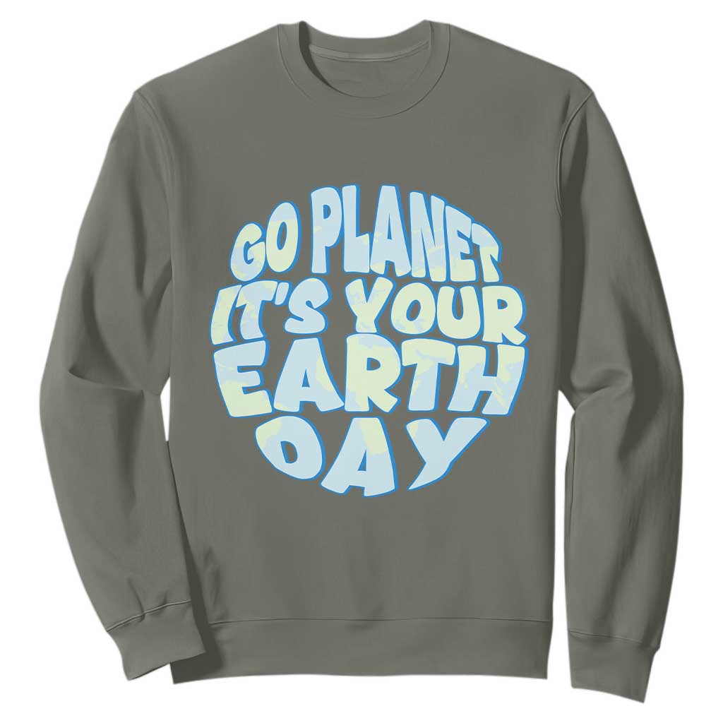 Go Planet It Is Your Earth Day Sweatshirt Environmental Activism