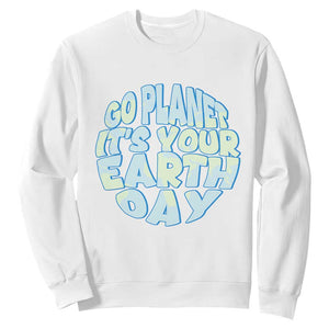Go Planet It Is Your Earth Day Sweatshirt Environmental Activism