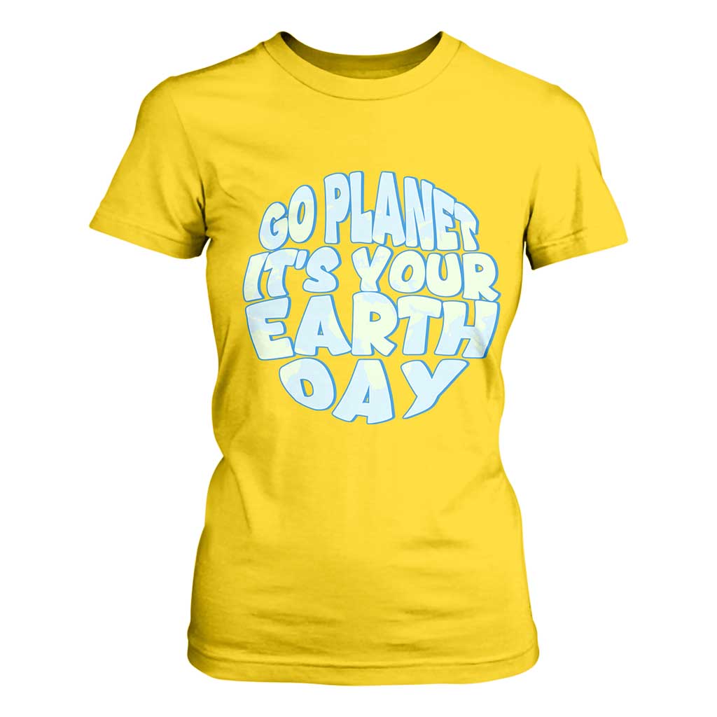 Go Planet It Is Your Earth Day T Shirt For Women Environmental Activism