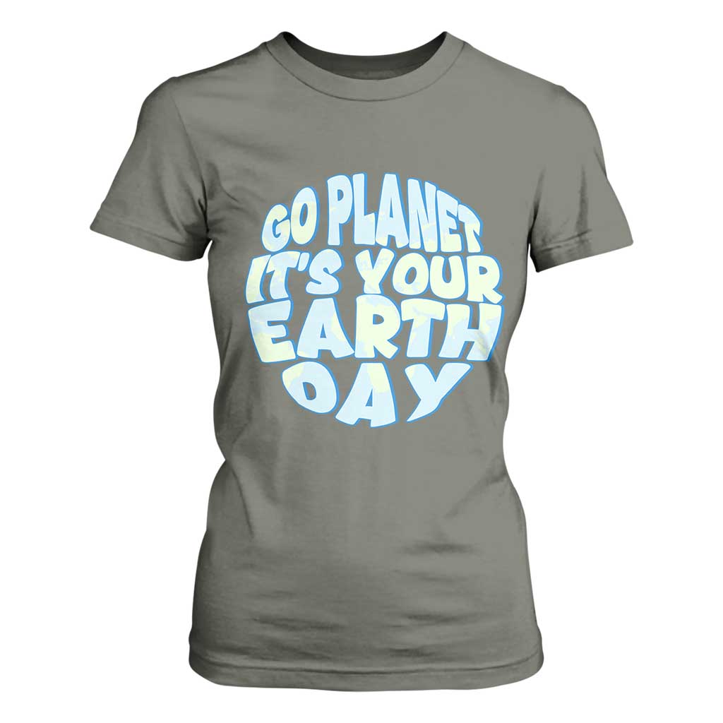 Go Planet It Is Your Earth Day T Shirt For Women Environmental Activism