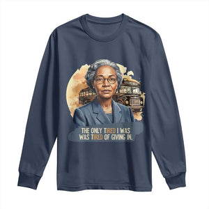 Rosa Parks Tired Of Giving In Long Sleeve Shirt Civil Rights Activist