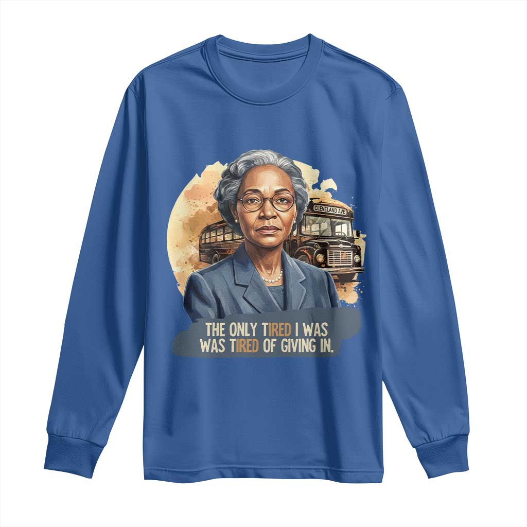 Rosa Parks Tired Of Giving In Long Sleeve Shirt Civil Rights Activist