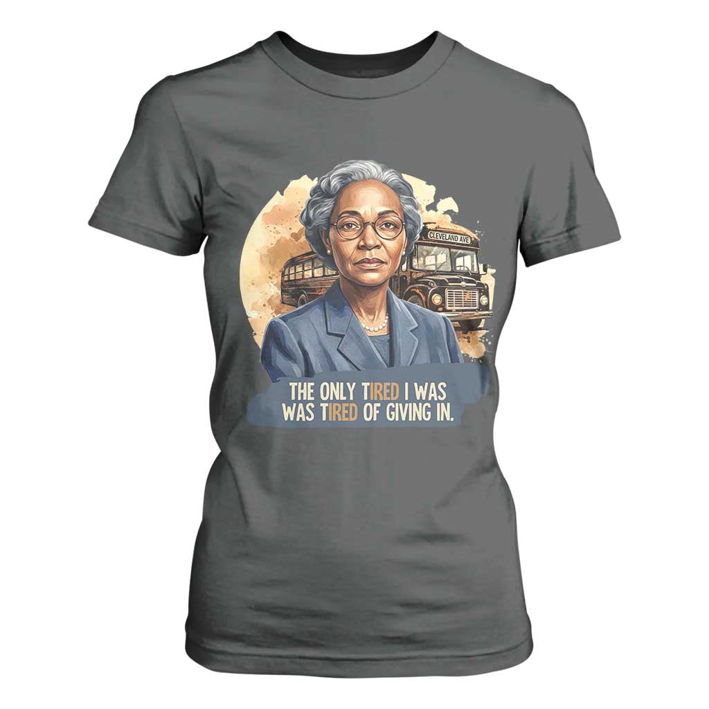 Rosa Parks Tired Of Giving In T Shirt For Women Civil Rights Activist
