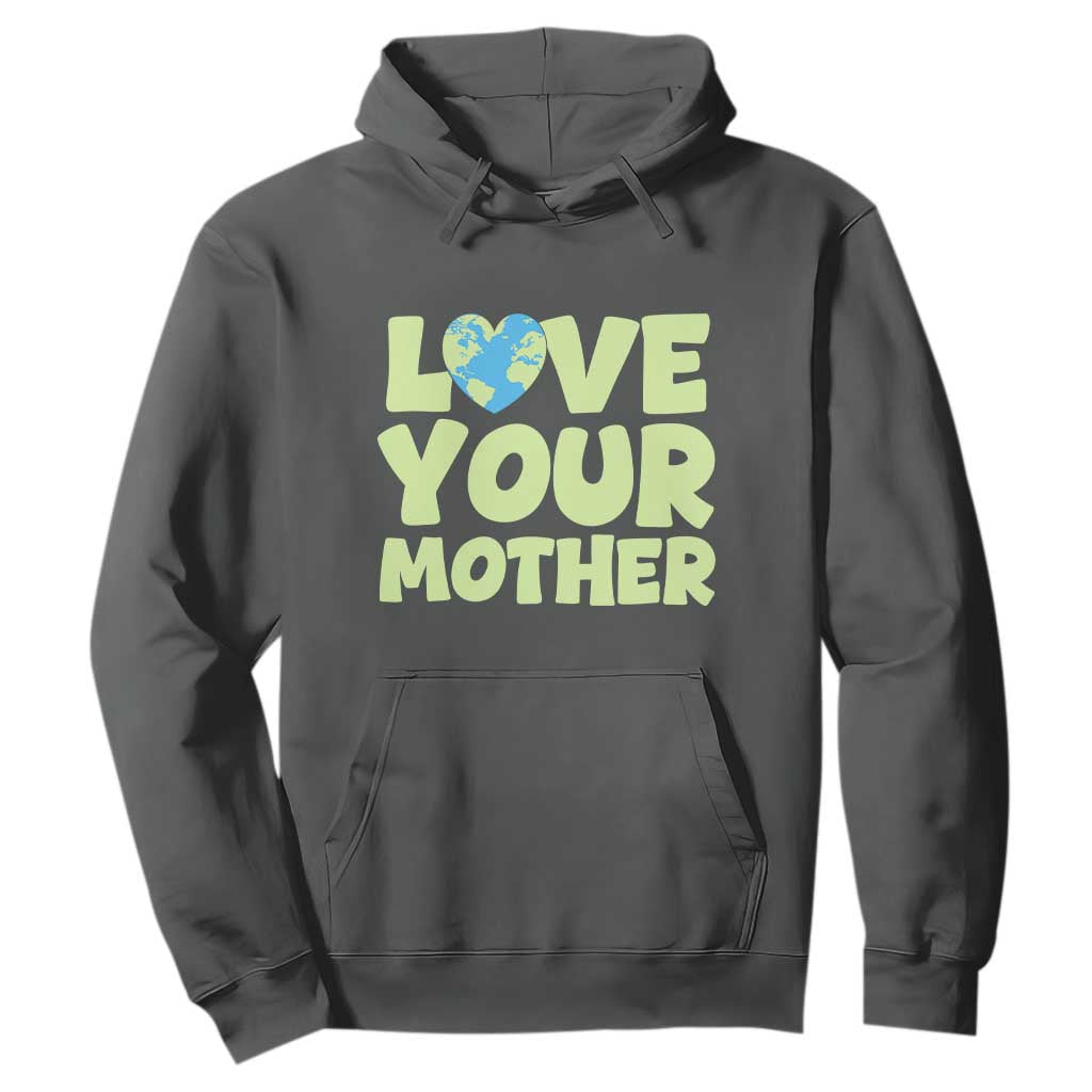 Love Your Mother Earth Day Hoodie Nature Lover Gift
