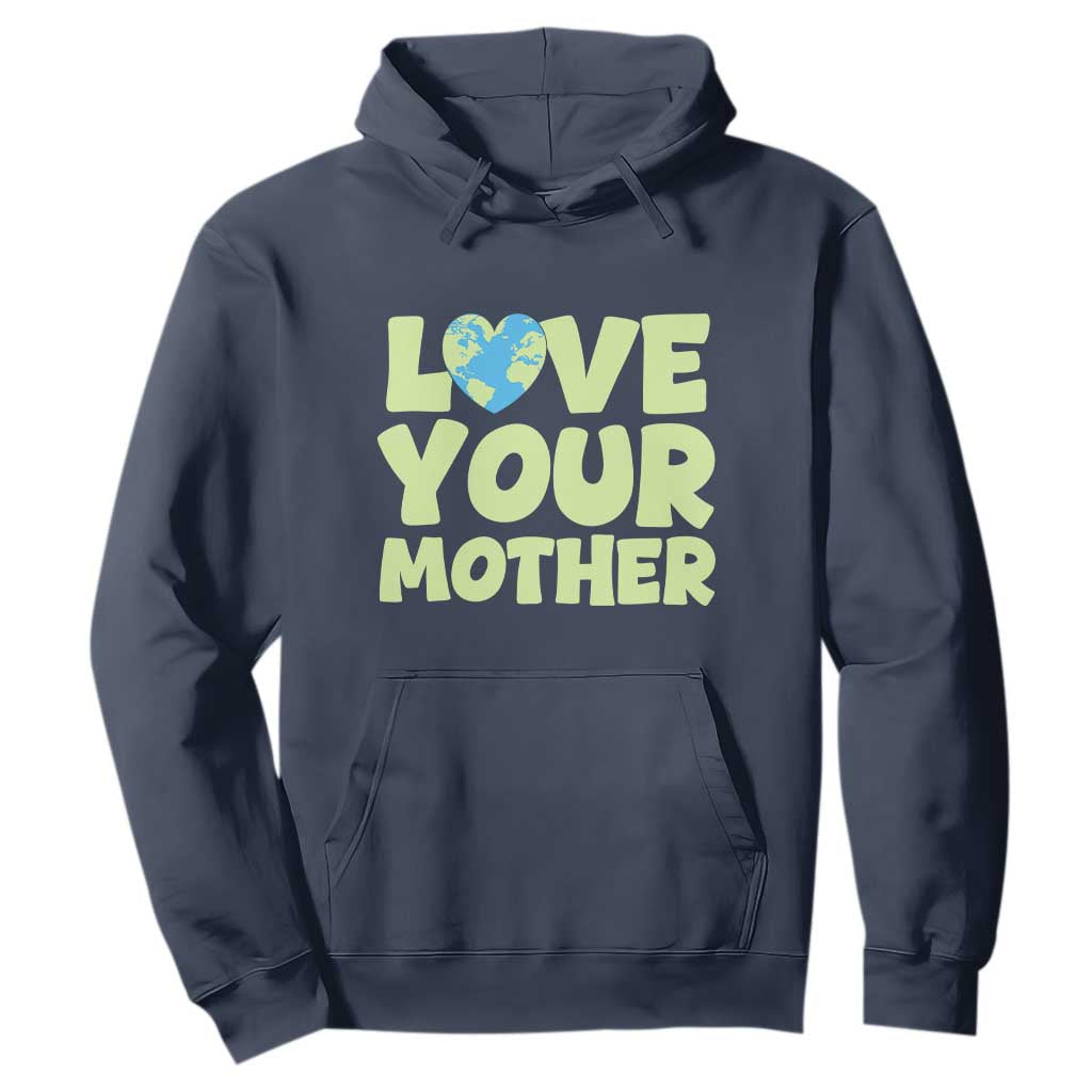 Love Your Mother Earth Day Hoodie Nature Lover Gift