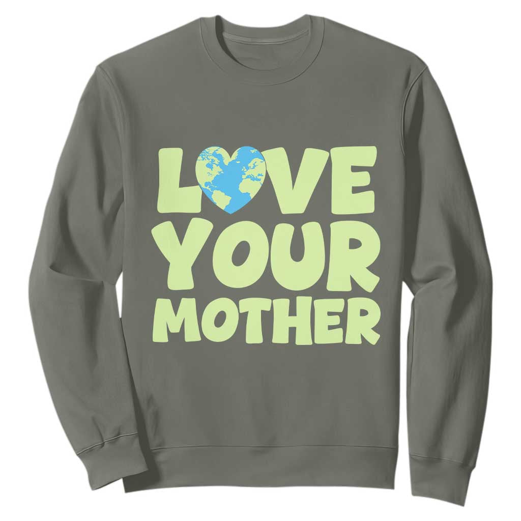 Love Your Mother Earth Day Sweatshirt Nature Lover Gift