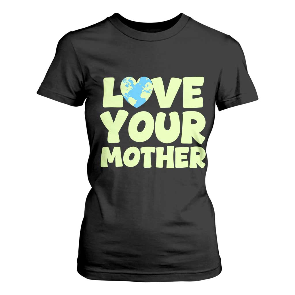 Love Your Mother Earth Day T Shirt For Women Nature Lover Gift