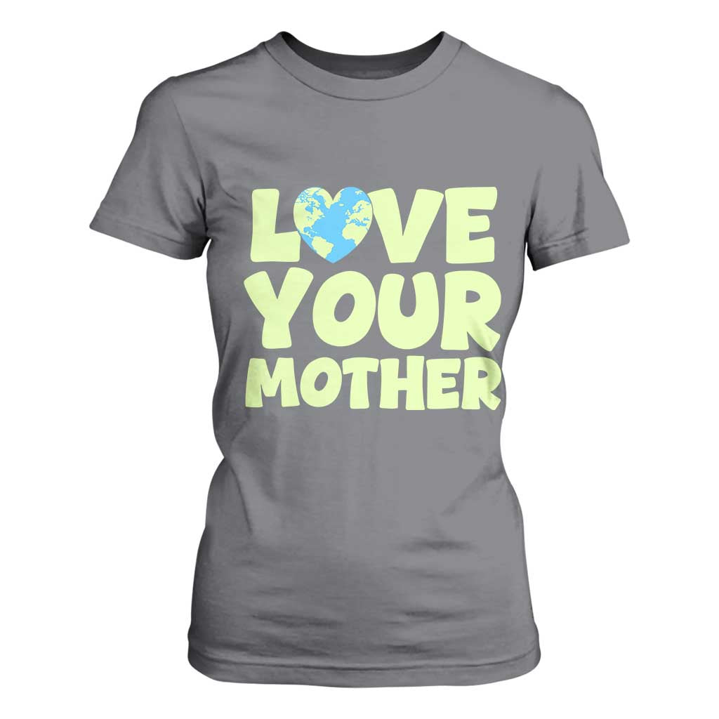 Love Your Mother Earth Day T Shirt For Women Nature Lover Gift